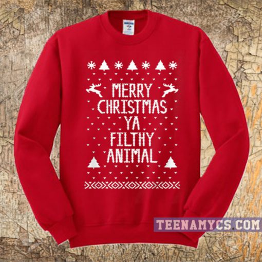 Merry Christmas Ya Filthy Animal Sweatshirt